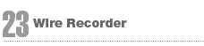 23:Wire Recorder