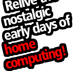Relive the nostalgic early days of home computing!