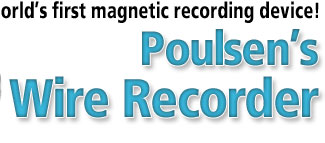 Recreate the world’s first magnetic recording device!  Poulsen’s Wire Recorder
